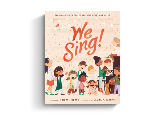 We Sing!: Teaching Kids to Praise God with Heart and Voice
